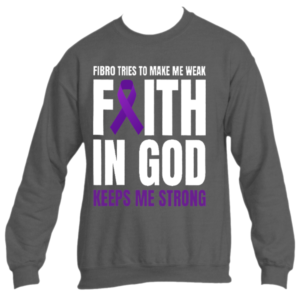 Fibro...Faith in God Sweatshirt