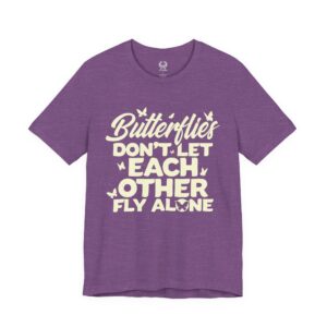 Butterflies Don’t Let Each Other Fly Alone Tee