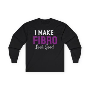 I Make Fibro Look Good Long Sleeve Tee