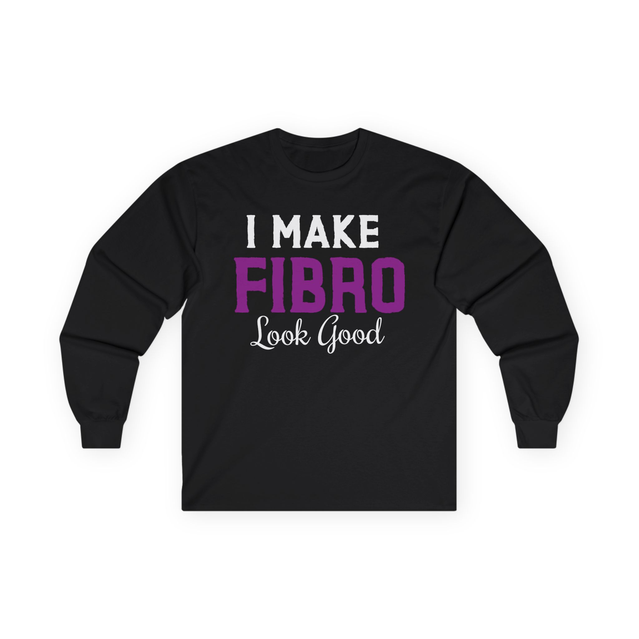 I Make Fibro Look Good Long Sleeve Tee