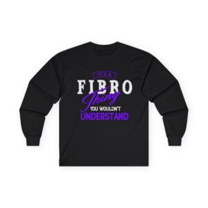 It’s a Fibro Thing…You Wouldn’t Understand Long Sleeve Tee