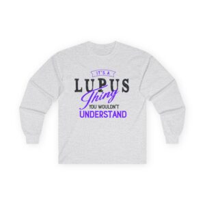 It’s a Lupus Thing…You Wouldn’t Understand Long Sleeve Tee