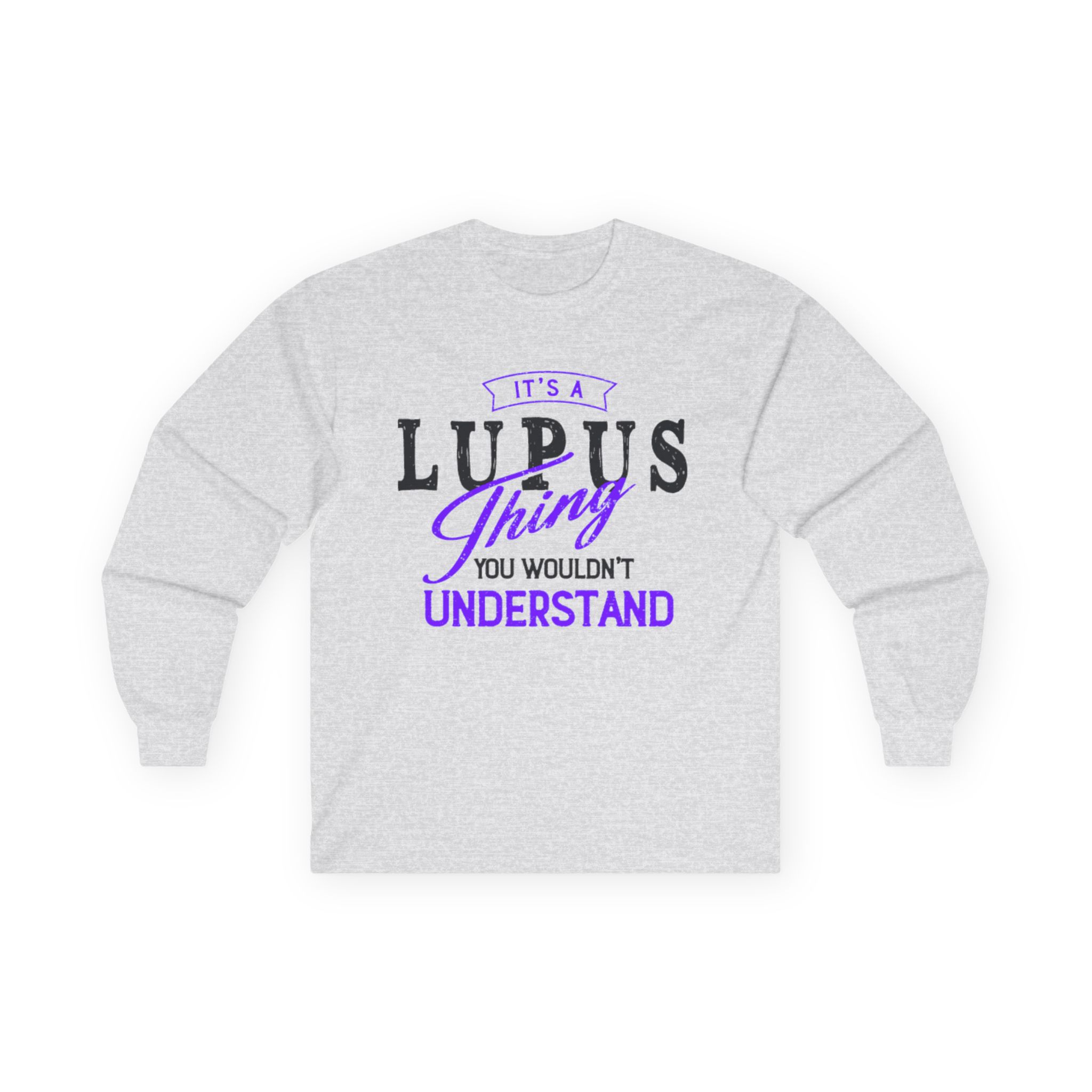 It’s a Lupus Thing…You Wouldn’t Understand Long Sleeve Tee
