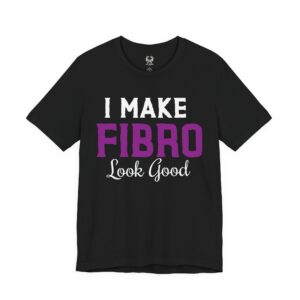 I Make Fibro Look Good Tee