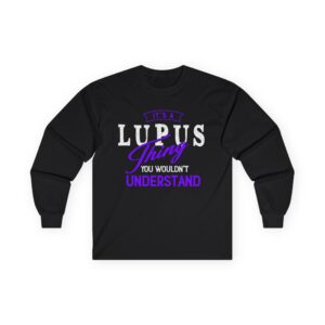 It’s a Lupus Thing…You Wouldn’t Understand Long Sleeve Tee