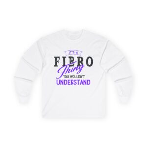 It’s a Fibro Thing…You Wouldn’t Understand Long Sleeve Tee
