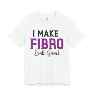 I Make Fibro Look Good Tee